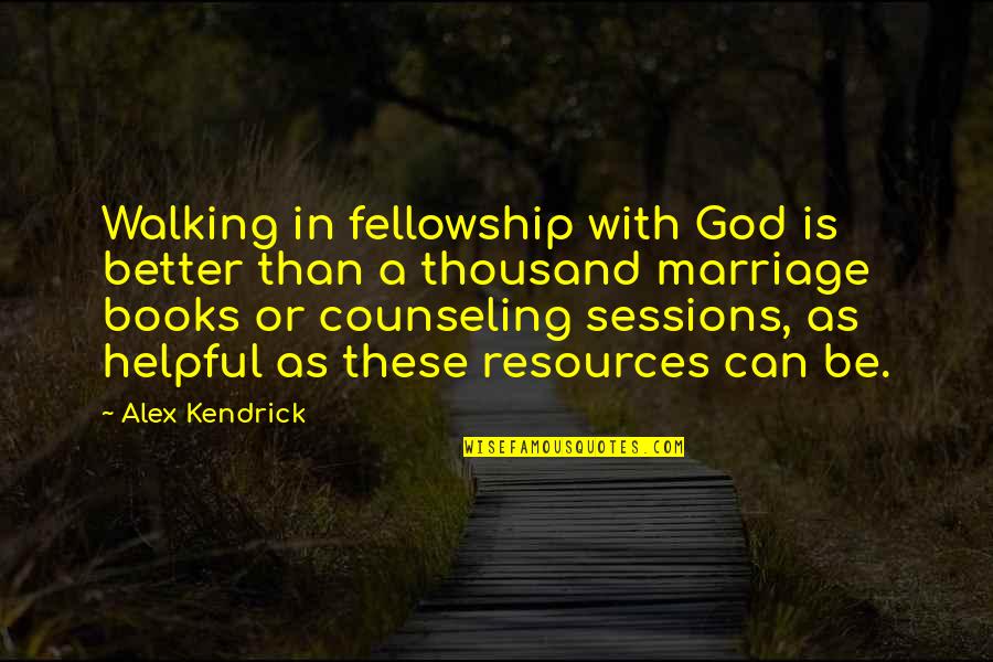 Talk Openly Quotes By Alex Kendrick: Walking in fellowship with God is better than