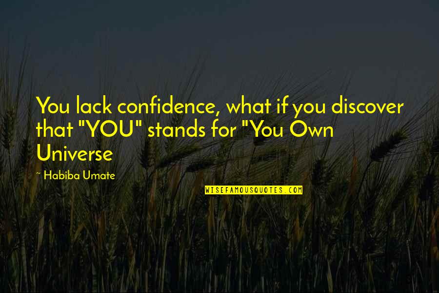 Talk Openly Quotes By Habiba Umate: You lack confidence, what if you discover that