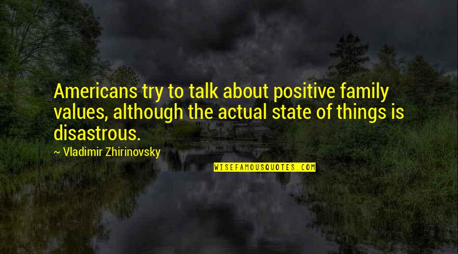Talk Positive Quotes By Vladimir Zhirinovsky: Americans try to talk about positive family values, Talk Positive Quotes By Vladimir Zhirinovsky: Americans try to talk about positive family values,