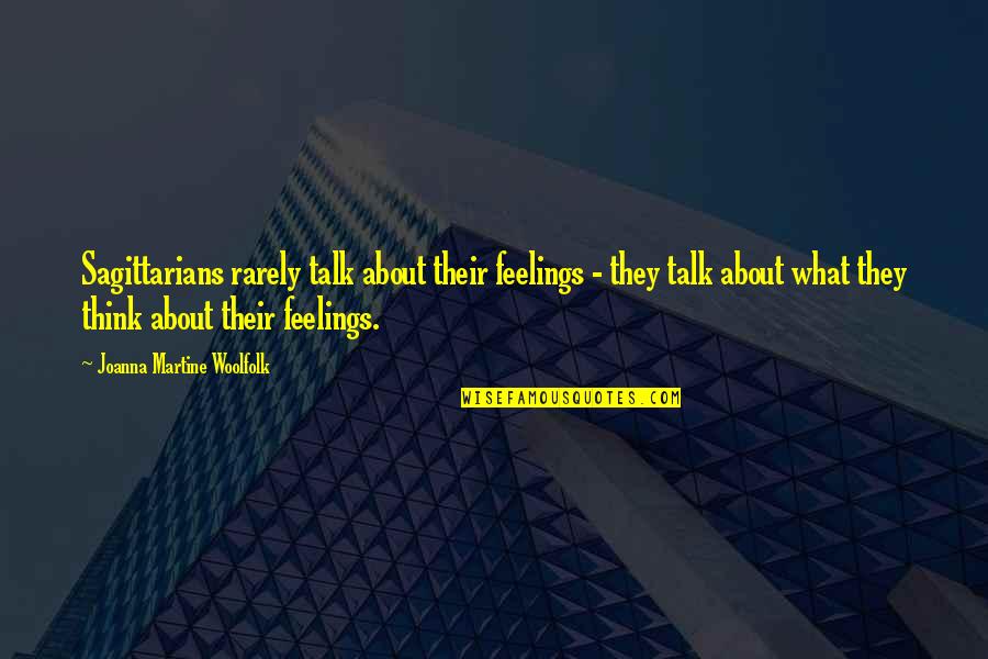 Talk Quotes By Joanna Martine Woolfolk: Sagittarians rarely talk about their feelings - they Talk Quotes By Joanna Martine Woolfolk: Sagittarians rarely talk about their feelings - they