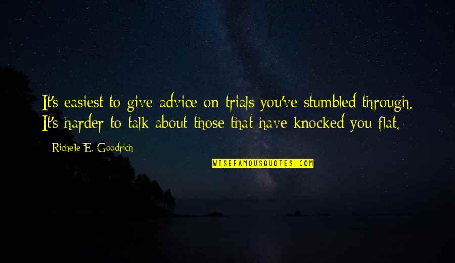Talk Quotes By Richelle E. Goodrich: It's easiest to give advice on trials you've Talk Quotes By Richelle E. Goodrich: It's easiest to give advice on trials you've