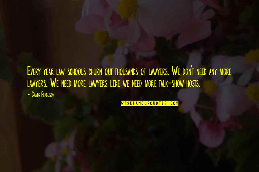 Talk Show Quotes By Craig Ferguson: Every year law schools churn out thousands of