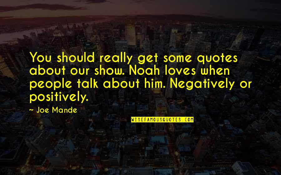 Talk Show Quotes By Joe Mande: You should really get some quotes about our