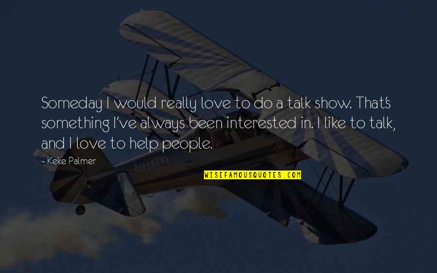 Talk Show Quotes By Keke Palmer: Someday I would really love to do a