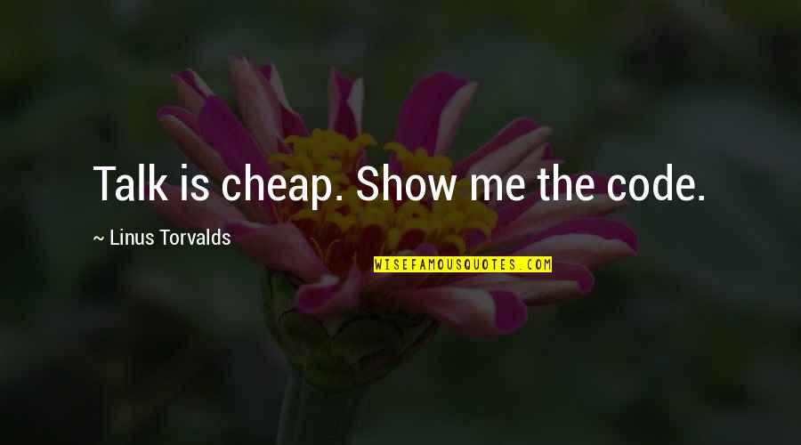 Talk Show Quotes By Linus Torvalds: Talk is cheap. Show me the code.