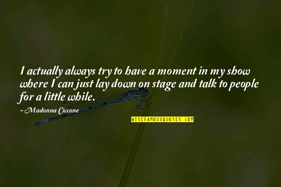 Talk Show Quotes By Madonna Ciccone: I actually always try to have a moment Talk Show Quotes By Madonna Ciccone: I actually always try to have a moment
