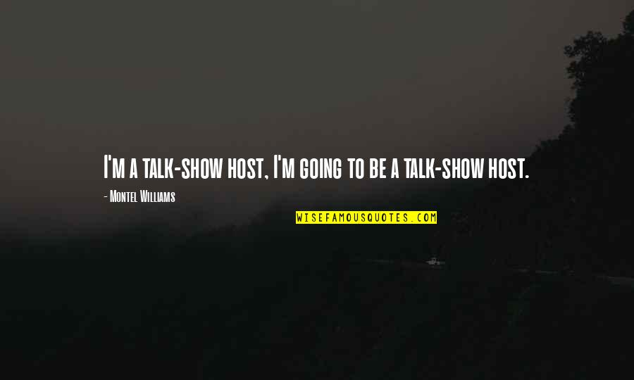 Talk Show Quotes By Montel Williams: I'm a talk-show host, I'm going to be