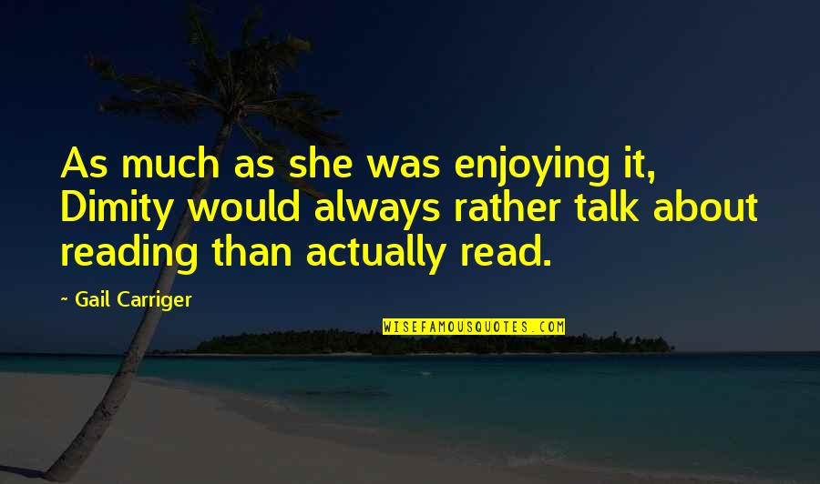 Talk Soon Quotes By Gail Carriger: As much as she was enjoying it, Dimity Talk Soon Quotes By Gail Carriger: As much as she was enjoying it, Dimity