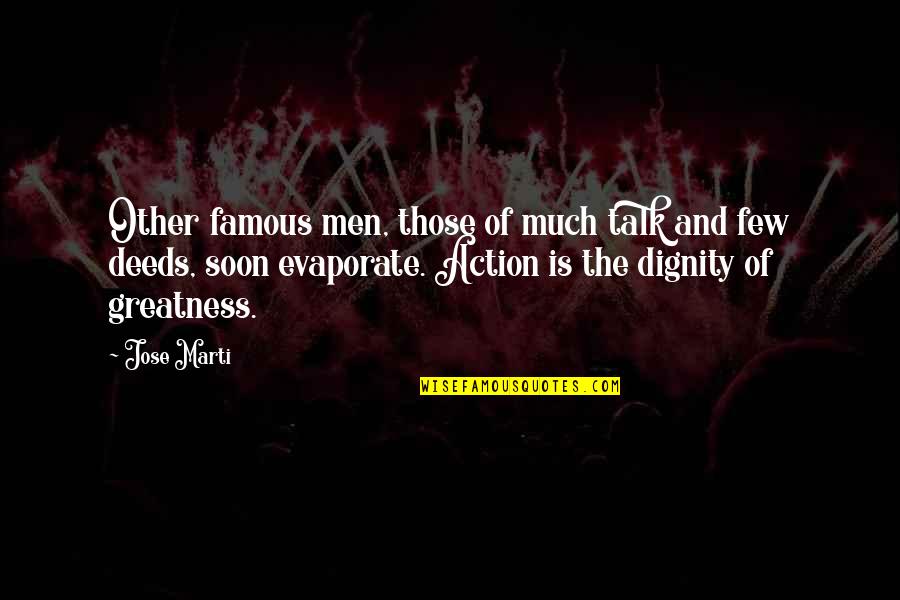 Talk Soon Quotes By Jose Marti: Other famous men, those of much talk and Talk Soon Quotes By Jose Marti: Other famous men, those of much talk and