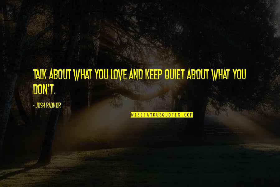 Talk Soon Quotes By Josh Radnor: Talk about what you love and keep quiet