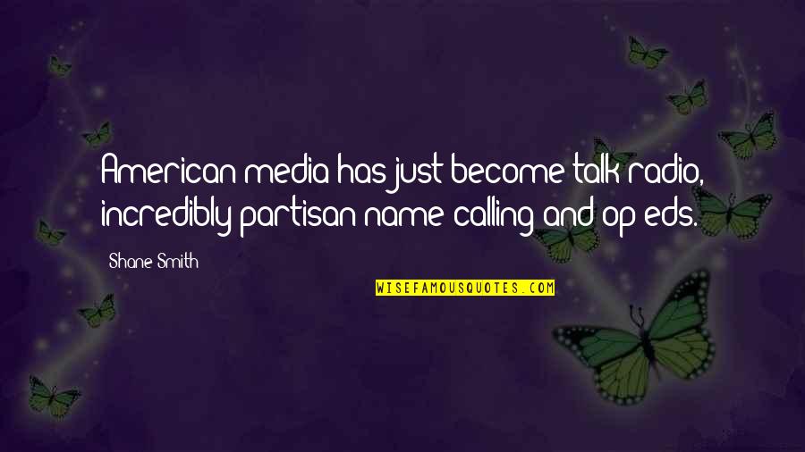Talk Soon Quotes By Shane Smith: American media has just become talk radio, incredibly Talk Soon Quotes By Shane Smith: American media has just become talk radio, incredibly