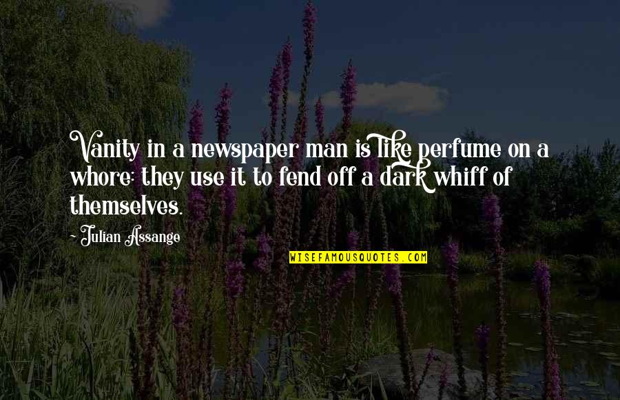 Talk Talk Tc Boyle Quotes By Julian Assange: Vanity in a newspaper man is like perfume