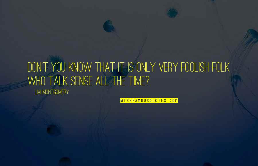 Talk Time Quotes By L.M. Montgomery: Don't you know that it is only very