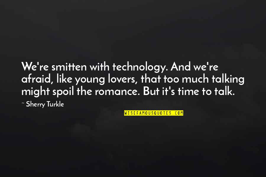 Talk Time Quotes By Sherry Turkle: We're smitten with technology. And we're afraid, like