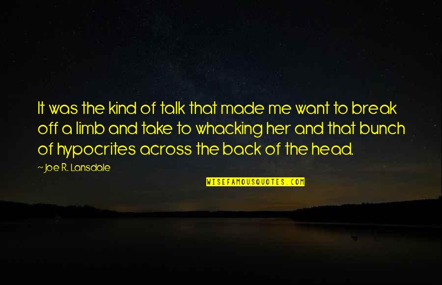 Talk To Her Quotes By Joe R. Lansdale: It was the kind of talk that made Talk To Her Quotes By Joe R. Lansdale: It was the kind of talk that made