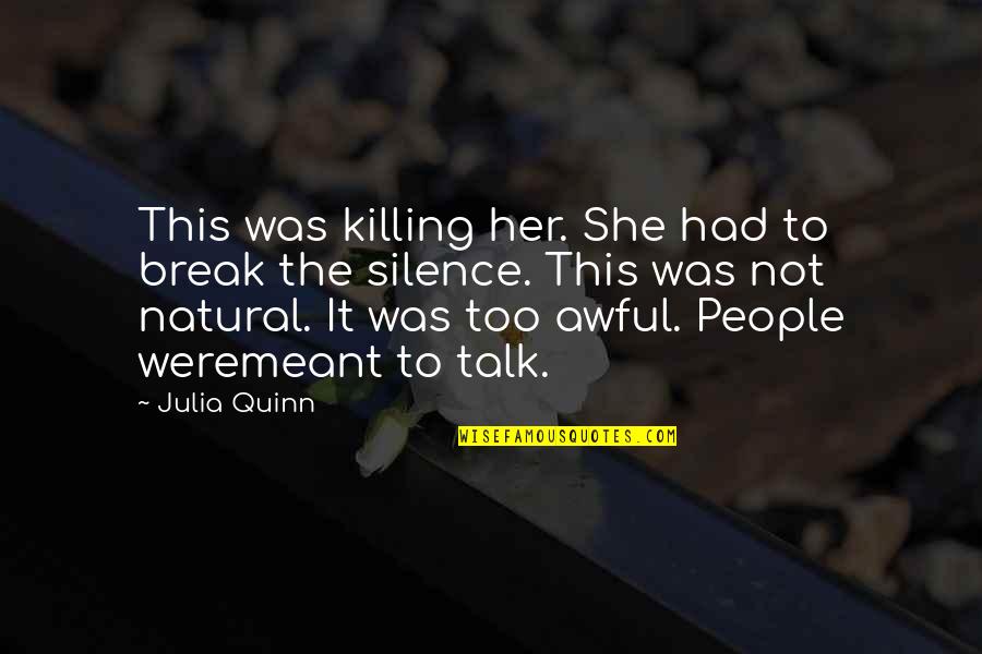 Talk To Her Quotes By Julia Quinn: This was killing her. She had to break Talk To Her Quotes By Julia Quinn: This was killing her. She had to break