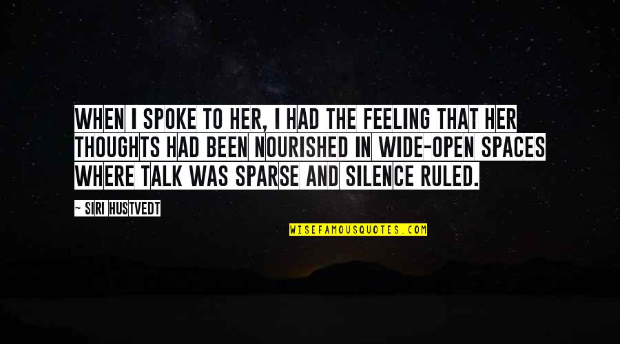 Talk To Her Quotes By Siri Hustvedt: When I spoke to her, I had the Talk To Her Quotes By Siri Hustvedt: When I spoke to her, I had the