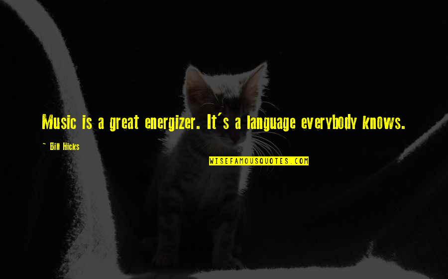 Talk To Me Face To Face Quotes By Bill Hicks: Music is a great energizer. It's a language