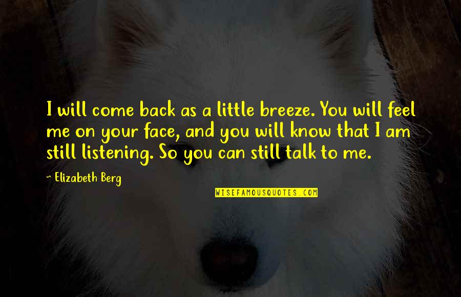 Talk To Me Face To Face Quotes By Elizabeth Berg: I will come back as a little breeze.