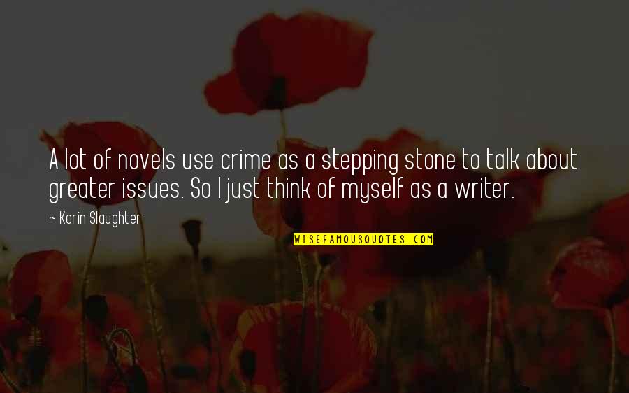 Talk To Myself About You Quotes By Karin Slaughter: A lot of novels use crime as a