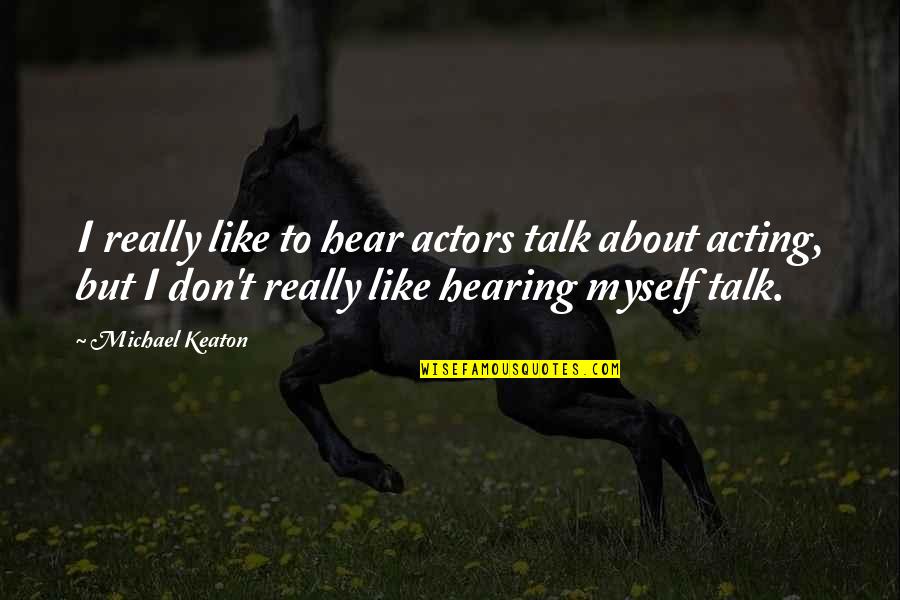 Talk To Myself About You Quotes By Michael Keaton: I really like to hear actors talk about