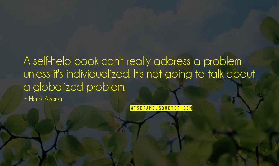 Talk To Problem Quotes By Hank Azaria: A self-help book can't really address a problem Talk To Problem Quotes By Hank Azaria: A self-help book can't really address a problem
