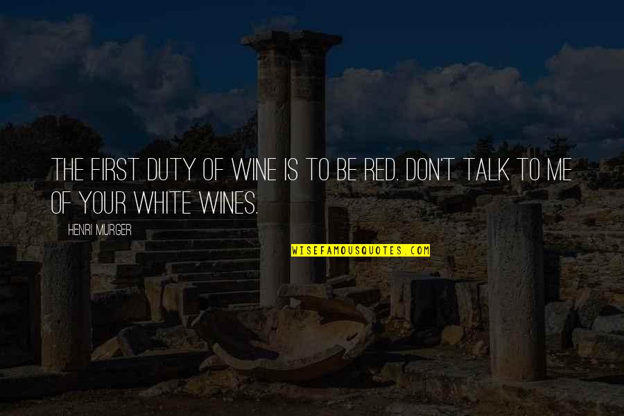 Talk To Quotes By Henri Murger: The first duty of wine is to be