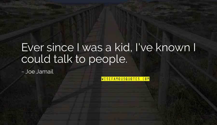 Talk To Quotes By Joe Jamail: Ever since I was a kid, I've known