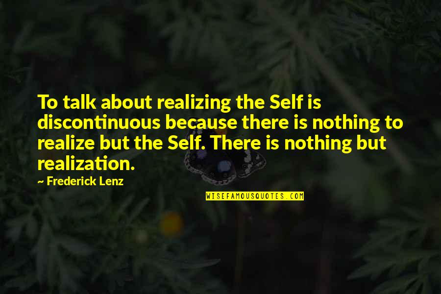 Talk To Self Quotes By Frederick Lenz: To talk about realizing the Self is discontinuous