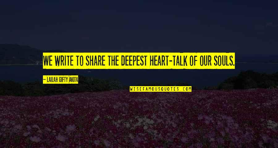 Talk To Self Quotes By Lailah Gifty Akita: We write to share the deepest heart-talk of