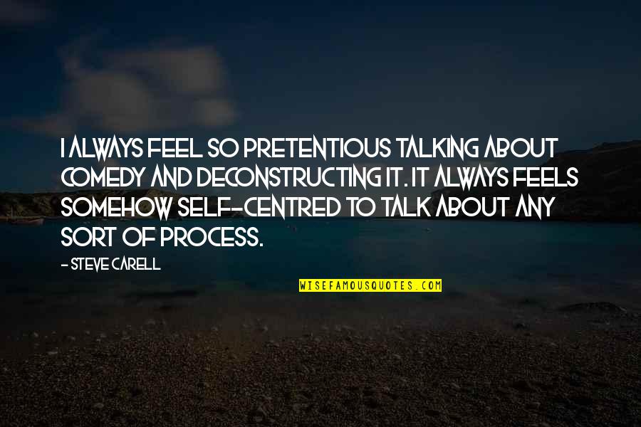 Talk To Self Quotes By Steve Carell: I always feel so pretentious talking about comedy