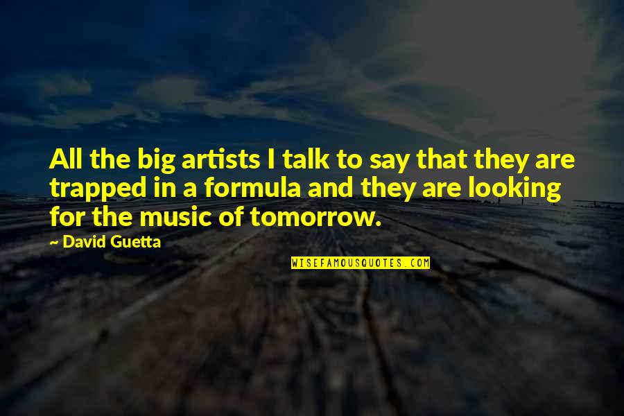 Talk Tomorrow Quotes By David Guetta: All the big artists I talk to say Talk Tomorrow Quotes By David Guetta: All the big artists I talk to say