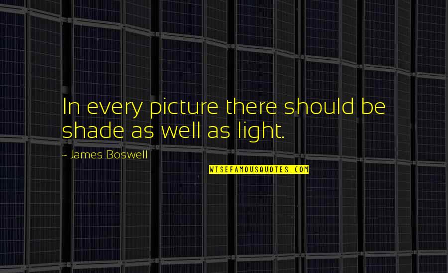 Talk When Necessary Quotes By James Boswell: In every picture there should be shade as Talk When Necessary Quotes By James Boswell: In every picture there should be shade as