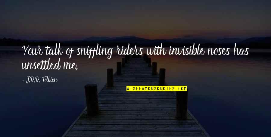 Talk With Me Quotes By J.R.R. Tolkien: Your talk of sniffling riders with invisible noses