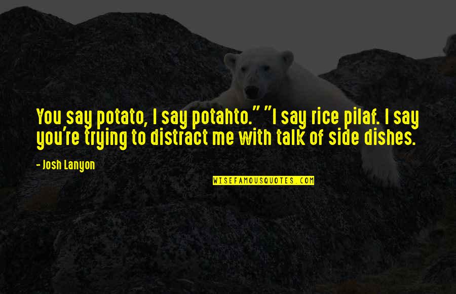 Talk With Me Quotes By Josh Lanyon: You say potato, I say potahto." "I say