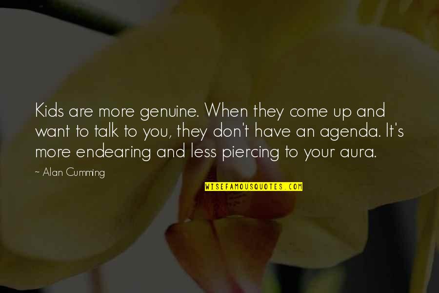 Talk You Quotes By Alan Cumming: Kids are more genuine. When they come up Talk You Quotes By Alan Cumming: Kids are more genuine. When they come up