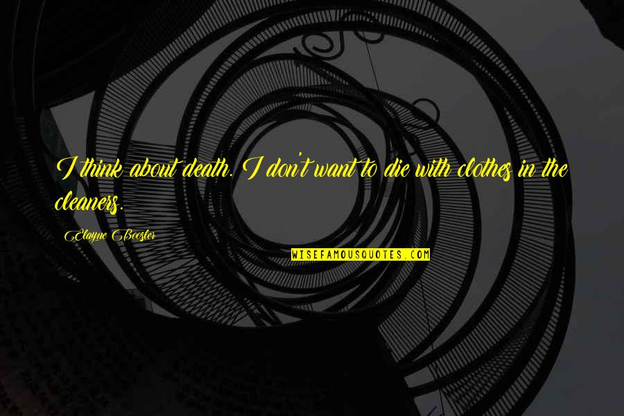 Talk Your Ear Quotes By Elayne Boosler: I think about death. I don't want to
