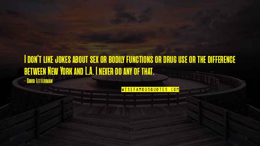 Talkative Girlfriend Quotes By David Letterman: I don't like jokes about sex or bodily Talkative Girlfriend Quotes By David Letterman: I don't like jokes about sex or bodily