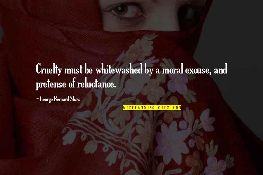 Talkative Girlfriend Quotes By George Bernard Shaw: Cruelty must be whitewashed by a moral excuse, Talkative Girlfriend Quotes By George Bernard Shaw: Cruelty must be whitewashed by a moral excuse,