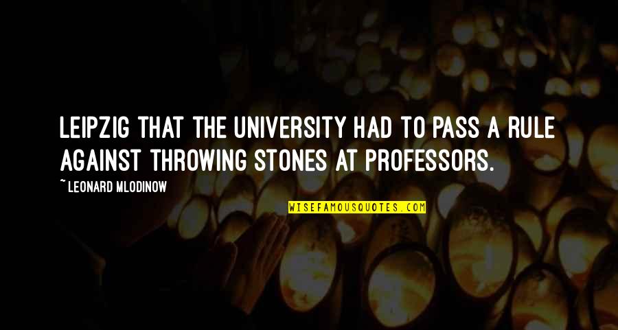 Talkative Girls Quotes By Leonard Mlodinow: Leipzig that the university had to pass a Talkative Girls Quotes By Leonard Mlodinow: Leipzig that the university had to pass a