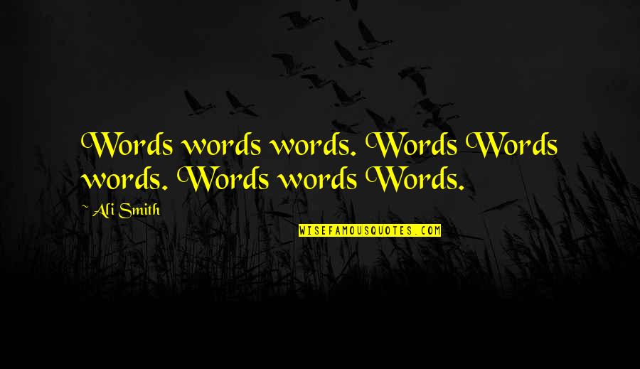 Talkative Man Quotes By Ali Smith: Words words words. Words Words words. Words words