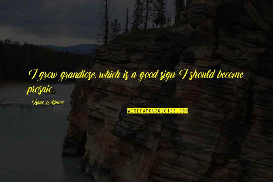 Talkative Quotes By Isaac Asimov: I grow grandiose, which is a good sign