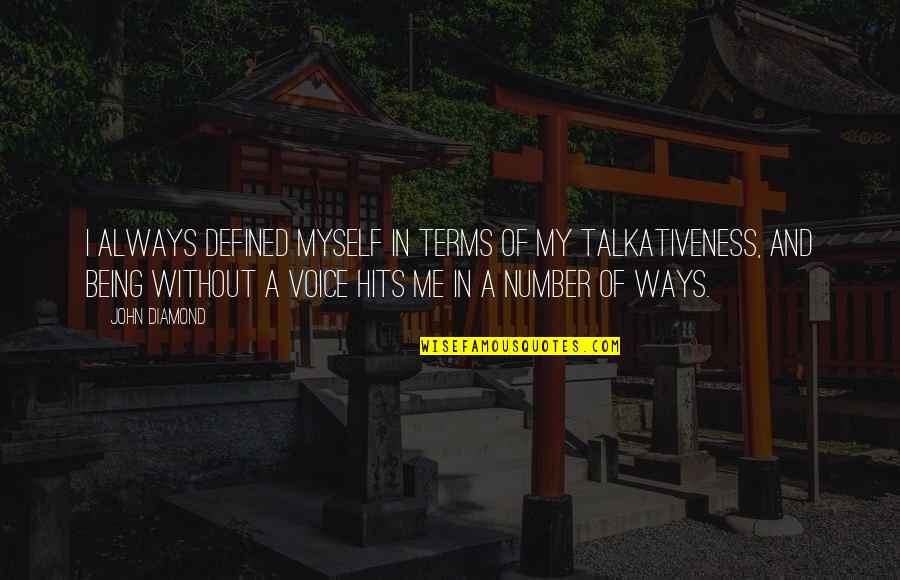 Talkativeness 7 Quotes By John Diamond: I always defined myself in terms of my Talkativeness 7 Quotes By John Diamond: I always defined myself in terms of my