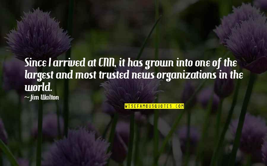 Talkativeness Clue Quotes By Jim Walton: Since I arrived at CNN, it has grown Talkativeness Clue Quotes By Jim Walton: Since I arrived at CNN, it has grown