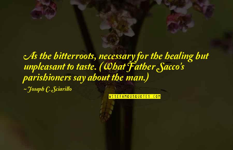Talkativeness Clue Quotes By Joseph C. Sciarillo: As the bitterroots, necessary for the healing but Talkativeness Clue Quotes By Joseph C. Sciarillo: As the bitterroots, necessary for the healing but