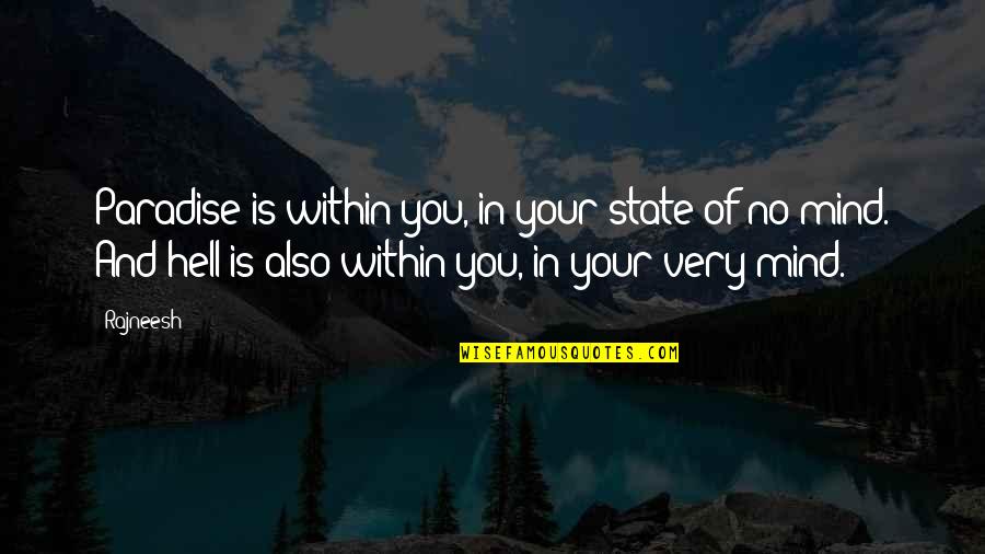 Talkativeness Clue Quotes By Rajneesh: Paradise is within you, in your state of Talkativeness Clue Quotes By Rajneesh: Paradise is within you, in your state of