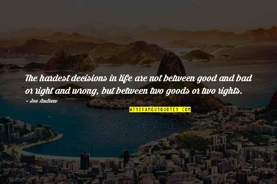 Talkativeness Cody Quotes By Joe Andrew: The hardest decisions in life are not between Talkativeness Cody Quotes By Joe Andrew: The hardest decisions in life are not between