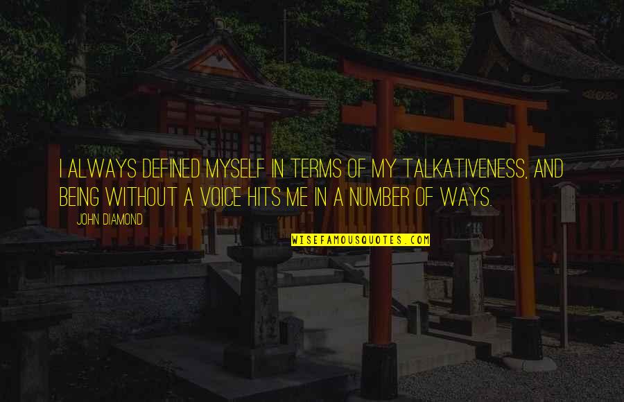 Talkativeness Quotes By John Diamond: I always defined myself in terms of my