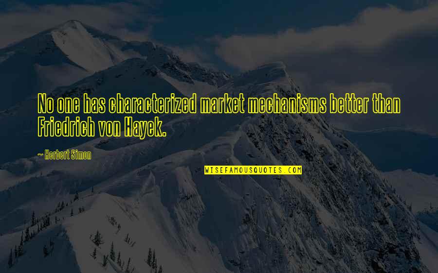 Talkback Off Quotes By Herbert Simon: No one has characterized market mechanisms better than