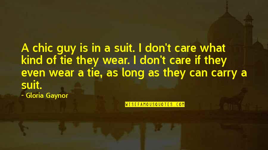 Talkback Quotes By Gloria Gaynor: A chic guy is in a suit. I Talkback Quotes By Gloria Gaynor: A chic guy is in a suit. I